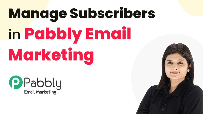 How to Manage Subscribers in Pabbly Email Marketing?