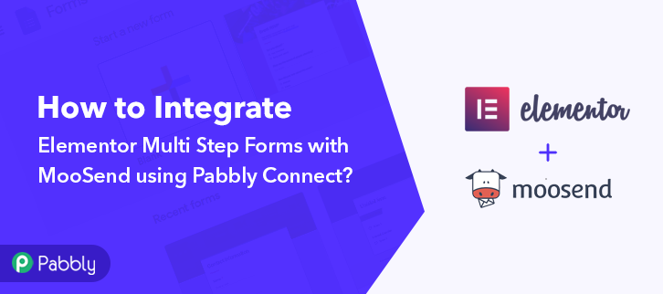 How to Integrate Elementor Multi Step Forms with MooSend using Pabbly Connect