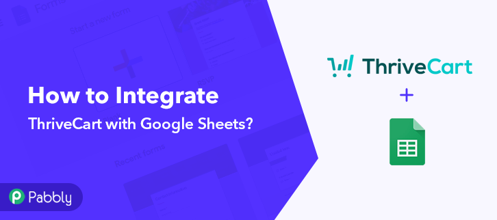 How to Integrate ThriveCart with Google Sheets using Pabbly Connect?