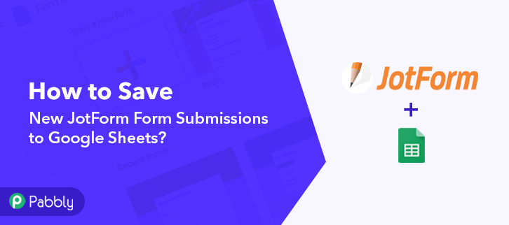 How to Save New JotForm Form Submissions to Google Sheets