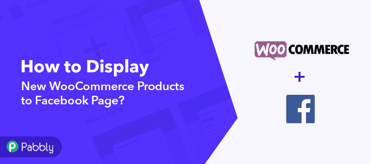 How to Display New WooCommerce Products to Facebook Page