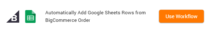 How to Add Google Sheets Rows from BigCommerce Order