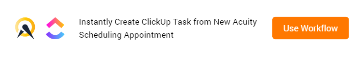 Create ClickUp Task from New Acuity Scheduling Appointment Workflow