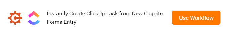 How to Create ClickUp Task from New Cognito Forms Entry Workflow