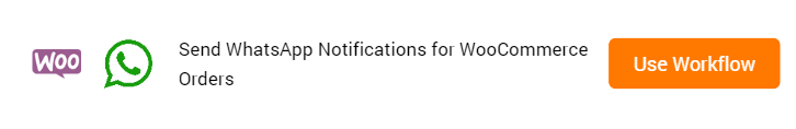 Send WhatsApp Notifications for WooCommerce Orders Workflow